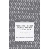 Folklore, Horror Stories, and the Slender Man: The Development of an Internet My [Hardcover]