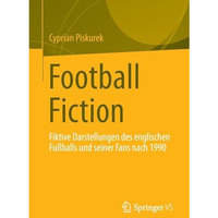 Football Fiction: Fiktive Darstellungen des englischen Fu?balls und seiner Fans  [Paperback]