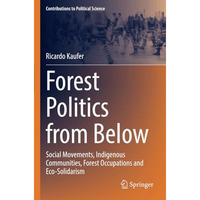 Forest Politics from Below: Social Movements, Indigenous Communities, Forest Occ [Paperback]