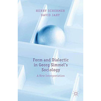 Form and Dialectic in Georg Simmel's Sociology: A New Interpretation [Paperback]