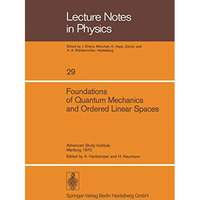 Foundations of Quantum Mechanics and Ordered Linear Spaces: Advanced Study Insti [Paperback]