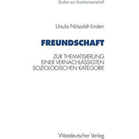 Freundschaft: Zur Thematisierung einer vernachl?ssigten soziologischen Kategorie [Paperback]