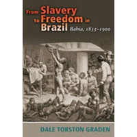 From Slavery to Freedom in Brazil : Bahia, 1835-1900 [Paperback]