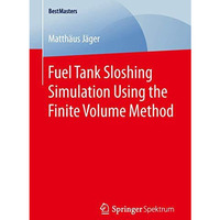 Fuel Tank Sloshing Simulation Using the Finite Volume Method [Paperback]