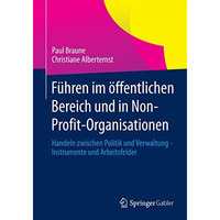 F?hren im ?ffentlichen Bereich und in Non-Profit-Organisationen: Handeln zwische [Paperback]