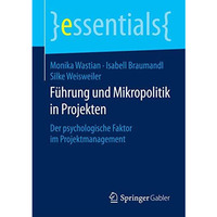 F?hrung und Mikropolitik in Projekten: Der psychologische Faktor im Projektmanag [Paperback]