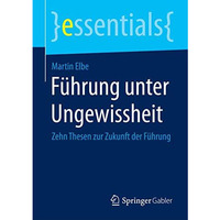 F?hrung unter Ungewissheit: Zehn Thesen zur Zukunft der F?hrung [Paperback]