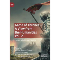 Game of Thrones - A View from the Humanities Vol. 2: Heroes, Villains and Pulsio [Paperback]