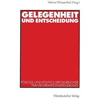 Gelegenheit und Entscheidung: Policies und Politics erfolgreicher Transformation [Paperback]