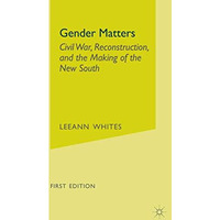 Gender Matters: Race, Class and Sexuality in the Nineteenth-Century South [Paperback]