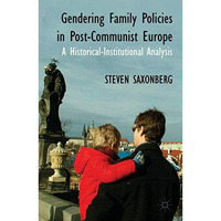 Gendering Family Policies in Post-Communist Europe: A Historical-Institutional A [Hardcover]