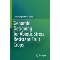 Genomic Designing for Abiotic Stress Resistant Fruit Crops [Paperback]