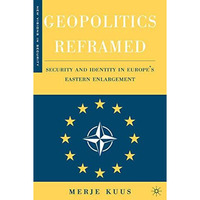 Geopolitics Reframed: Security and Identity in Europes Eastern Enlargement [Paperback]