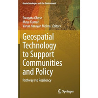 Geospatial Technology to Support Communities and Policy: Pathways to Resiliency [Hardcover]