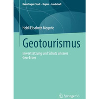 Geotourismus: Inwertsetzung und Schutz unseres Geo-Erbes [Paperback]