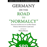 Germany on the Road to Normalcy: Policies and Politics of the Red-Green Federal  [Hardcover]