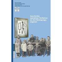 Geschichte operativer Verfahren an den Bewegungsorganen [Paperback]