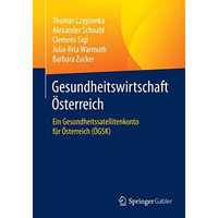 Gesundheitswirtschaft ?sterreich: Ein Gesundheitssatellitenkonto f?r ?sterreich  [Paperback]