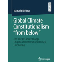 Global Climate Constitutionalism from below: The Role of Climate Change Litiga [Paperback]