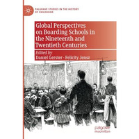 Global Perspectives on Boarding Schools in the Nineteenth and Twentieth Centurie [Paperback]