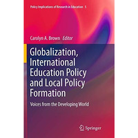 Globalization, International Education Policy and Local Policy Formation: Voices [Paperback]