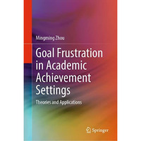 Goal Frustration in Academic Achievement Settings: Theories and Applications [Hardcover]