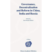 Governance, Decentralization and Reform in China, India and Russia [Hardcover]