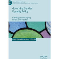 Governing Gender Equality Policy: Pathways in a Changing Nordic Welfare State [Hardcover]