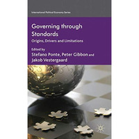 Governing through Standards: Origins, Drivers and Limitations [Hardcover]