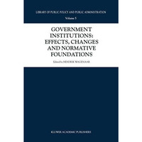 Government Institutions: Effects, Changes and Normative Foundations [Hardcover]