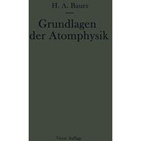 Grundlagen der Atomphysik: Eine Einf?hrung in das Studium der Wellenmechanik und [Paperback]