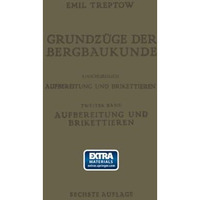 Grundz?ge der Bergbaukunde Einschliesslich Aufbereitung und Brikettieren: II. Ba [Paperback]