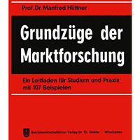 Grundz?ge der Marktforschung: Ein Leitfaden f?r Studium und Praxis mit 107 Beisp [Paperback]