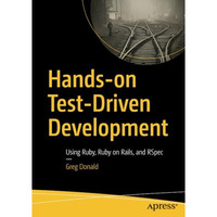 Hands-on Test-Driven Development: Using Ruby, Ruby on Rails, and RSpec [Paperback]