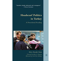 Headscarf Politics in Turkey: A Postcolonial Reading [Paperback]