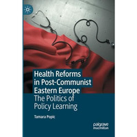 Health Reforms in Post-Communist Eastern Europe: The Politics of Policy Learning [Paperback]