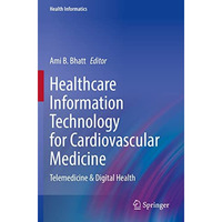 Healthcare Information Technology for Cardiovascular Medicine: Telemedicine & [Paperback]