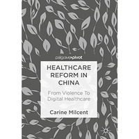 Healthcare Reform in China: From Violence To Digital Healthcare [Hardcover]