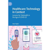 Healthcare Technology in Context: Lessons for Telehealth in the Age of COVID-19 [Paperback]