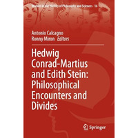 Hedwig Conrad-Martius and Edith Stein: Philosophical Encounters and Divides [Paperback]