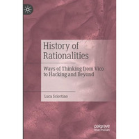 History of Rationalities: Ways of Thinking from Vico to Hacking and Beyond [Paperback]