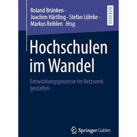 Hochschulen im Wandel: Entwicklungsprozesse im Netzwerk gestalten [Paperback]