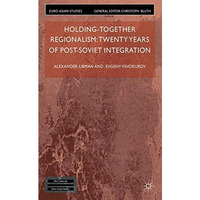 Holding-Together Regionalism: Twenty Years of Post-Soviet Integration [Hardcover]