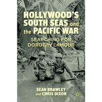 Hollywoods South Seas and the Pacific War: Searching for Dorothy Lamour [Hardcover]