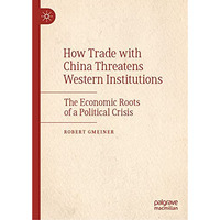 How Trade with China Threatens Western Institutions: The Economic Roots of a Pol [Hardcover]