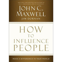 How to Influence People: Make a Difference in Your World [Hardcover]