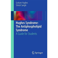 Hughes Syndrome: The Antiphospholipid Syndrome: A Guide for Students [Paperback]