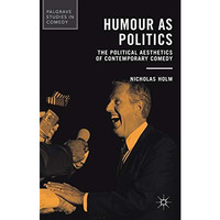 Humour as Politics: The Political Aesthetics of Contemporary Comedy [Hardcover]