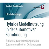 Hybride Modellnutzung in der automotiven Formfindung: Ein Beitrag zur interdiszi [Paperback]