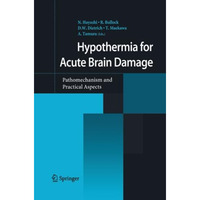 Hypothermia for Acute Brain Damage: Pathomechanism and Practical Aspects [Paperback]